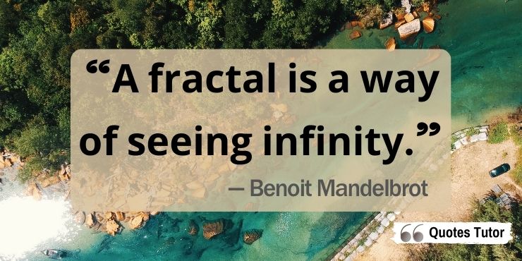 Benoit Mandelbrot quotes about fractals, fractions, and other math things