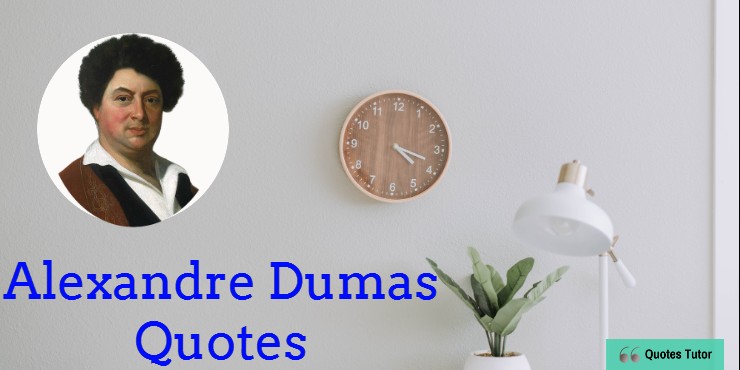 Alexandre Dumas Quotes