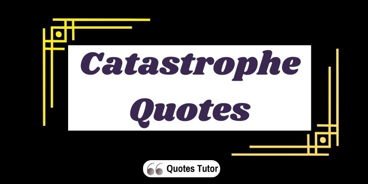 Catastrophe Quotes