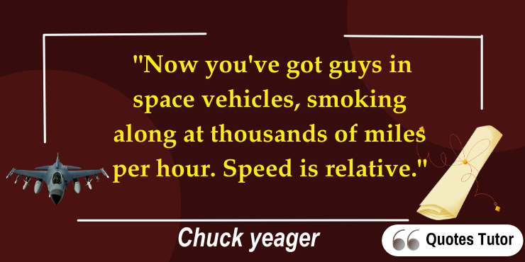  "Now you've got guys in space vehicles, smoking along at thousands of miles per hour. Speed is relative