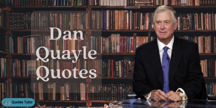 Dan Quayle Quotes