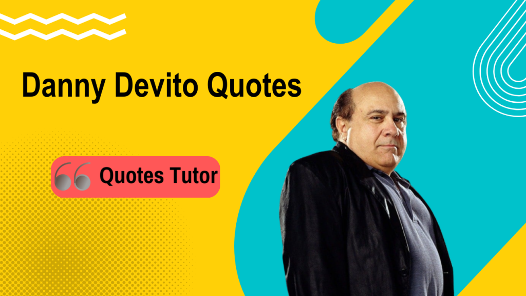 Danny Devito Quotes