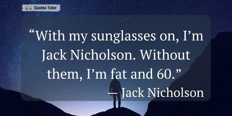 Jack Nicholson Quotes About Old Age And Musings When He Was Young