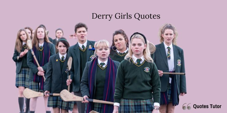 Derry Girls Quotes