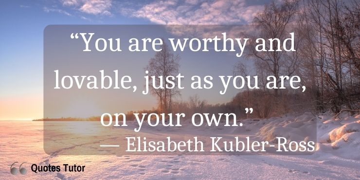 Elisabeth Kubler Ross Quotes About Love And Peace