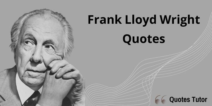 Frank Lloyd Wright Quotes