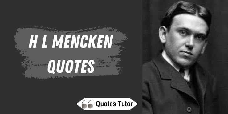 H L Mencken Quotes