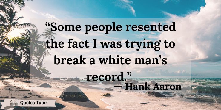 Hank Aaron Quotes About Being A Black Baseball Player