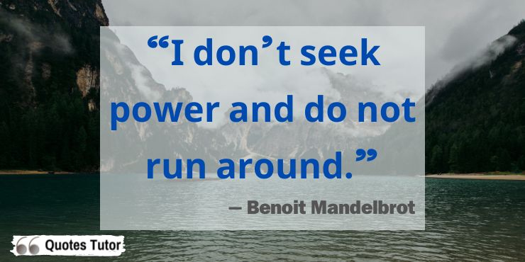 Benoit Mandelbrot quotes that show what he was like as a person