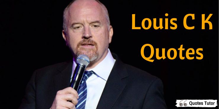 Funny Louis C.K. quotes