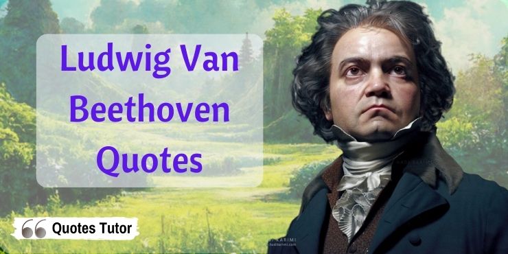 Ludwig Van Beethoven Quotes