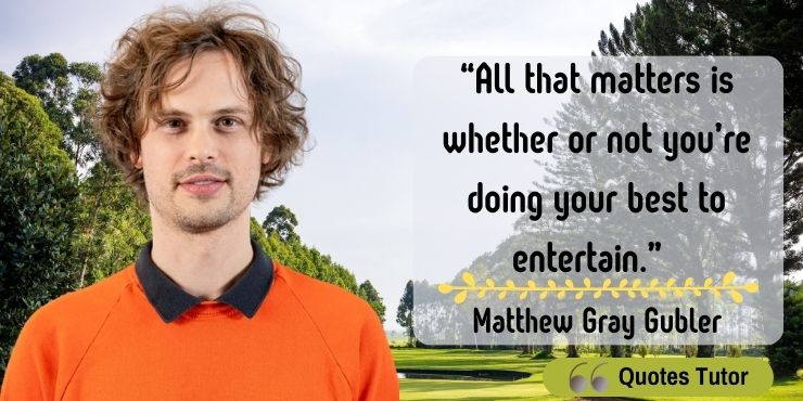 Matthew Gray Gubler Quotes