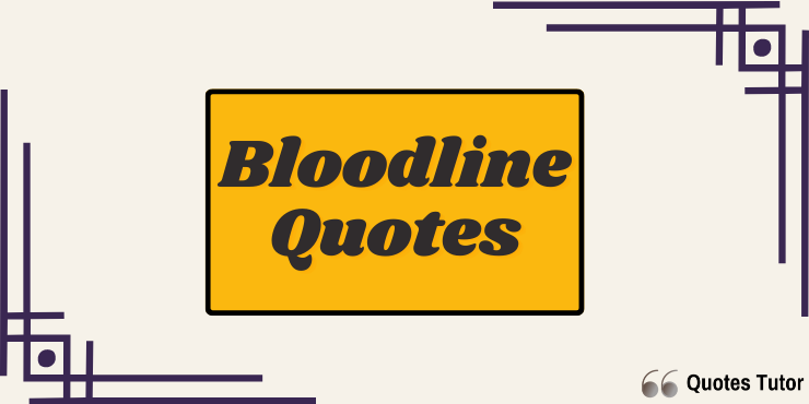 Bloodline Quotes