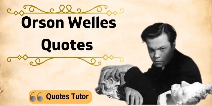 Orson Welles Quotes