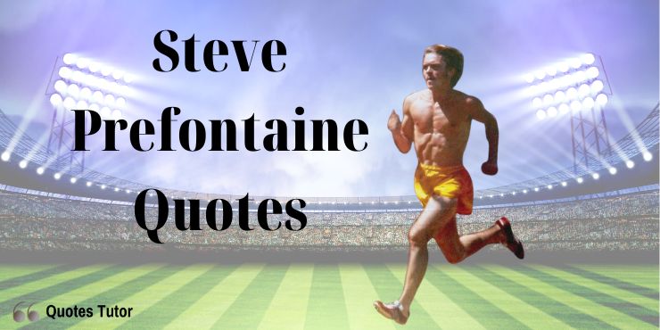 Steve Prefontaine Quotes