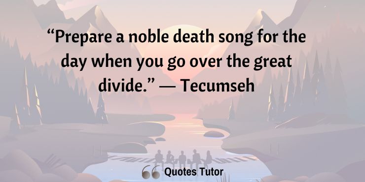 Tecumseh Quotes Highlighting His Bravery, Passion, And Faith