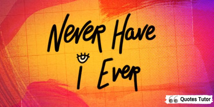 Never Have I Ever Quotes